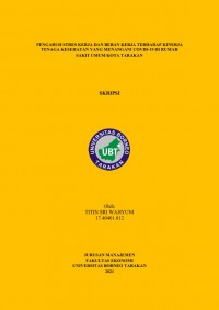 Pengaruh Stres Kerja dan Beban Kerja Terhadap Kinerja Tenaga Kesehatan yang Menangani COVID-19 di Rumah Sakit Umum Kota Tarakan