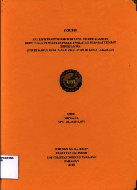 Analisis Faktor-Faktor Yang Mempengaruhi Keputusan Pemilihan Pasar Swalayan Sebagai Tempat Berbelanja (Studi Kasus Pada Pasar Swalayan Di Kota Tarakan)