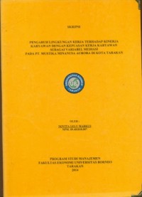 Pengaruh Lingkungan Kerja Terhadap Kinerja Karyawan Dengan Kepuasan Kerja Karyawan Sebagai Variabel Mediasi Pada PT Mustika Minanusa Aurora Di Kota Tarakan