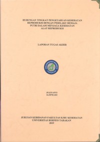 Hubungan Tingkat Pengetahuan Kesehatan Reproduksi Dengan Perilaku Remaja Putri Dalam Menjaga Kesehatan Alat Reproduksi