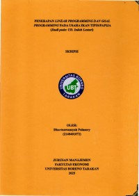 PENERAPAN LINEAR PROGRAMMING DAN GOAL PROGRAMMING PADA USAHA IKAN TIPIS/PAPIJA
(Studi Pada: UD. Indah Lestari)