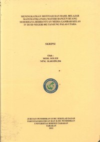 Meningkatkan Motivasi Dan Hasil Belajar Matematika Pada Materi Bangun Ruang Sederhana Berbantuan Media Gambar Kelas IV Di SD Negeri 002 Tanjung Palas Utara
