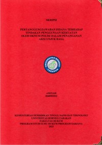 PERTANGGUNGJAWABAN PIDANA TERHADAP TINDAKAN PENGGUNAAN KEKUATAN OLEH OKNUM POLISI DALAM PENANGANAN AKSI UNJUK RASA