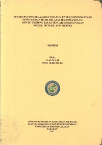 Penerapan Pembelajaran Tematik Untuk Meningkatkan Motivasi Dan Hasil Belajar IPA Siswa Kelas I SDN 007 Tanjung Palas Tengah Menggunakan Model Picture And Picture