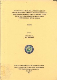 Meningkatkan Hasil Belajar Siswa Kelas IV Pada Konsep Bentuk-Bentuk Dan Fungsi Rangka Manusia Dengan Menggunakan Metode Tanya Jawab Dan Media Pembelajaran Animasi Berbasis TIK Di SDN 012 Sesayap
