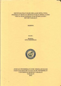 Meningkatkan Hasil Belajar Siswa Tema Pekerjaan Dengan Menggunakan Media Audio Visual Film Animasi Anak Di Kelas III-C SDN 005 Tarakan