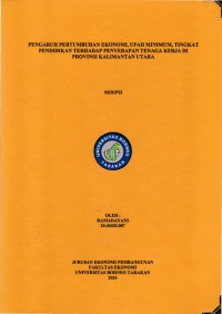 Pengaruh Pertumbuhan Ekonomi, Upah Minimum, Tingkat Pendidikan Terhadap Penyerapan Tenaga Kerja Di Provinsi Kalimantan Utara
