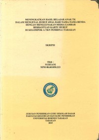 Meningkatkan Hasil Belajar Anak TK Dalam Mengenal Huruf Awal Dari Nama-Nama Benda Dengan Menggunakan Media Gambar Berbantuan Kartu Huruf Di Kelompok A TKN Pembina I Tarakan