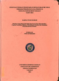 Hubungan Tingkat Pengetahuan Dengan Sikap Ibu Nifas Terhadap Perawatan Luka Perineum Di Ruang Mawar RSUD Tarakan Tahun 2013