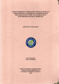 ASUHAN KEBIDANAN PERSALINAN DENGAN MANFAAT AROMATERAPI LAVENDER DALAM MENGURANGI KECEMASAN DAN NYERI  SAAT PERSALINAN DI PUSKESMAS MALINAU SEBERANG