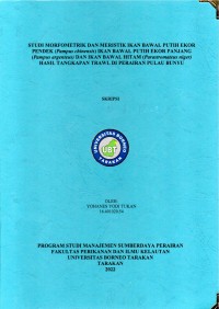 Studi Morfometrik Dan Meristik Ikan Bawal Putih Ekor Pendek (Pampus chinensis) Ikan Bawal Putih Ekor Panjang (Pampus argenteus) Dan Ikan Bawal Hitam (Parastromateus niger) Hasil Tangkapan Trawl Di Perairan Pulau Bunyu