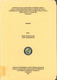 Meningkatkan Kemampuan Memecahkan Masalah Matematika Dengan Menggunakan Pendekatan Problem Solving George Polya Pada Siswa Kelas V B SDN 015 Tarakan