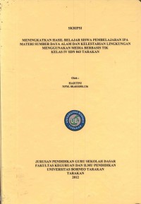 Meningkatkan Hasil Belajar Siswa Pembelajaran IPA Materi Sumber Daya Alam Dan Kelestarian Lingkungan Menggunakan Media Berbasis TIK Kelas IV SDN 043 Tarakan