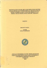 Meningkatkatkan Hasil Belajar Siswa Pada Materi Gerak Benda Dan Energi Dengan Menggunakan Model Pembelajaran Tematik Berbantuan Media Visual Di Kelas III-A SDN 007 Tarakan
