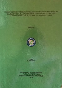 Persepsi Petani Terhadap Peran Bank Indonesia Perwakilan Kalimantan Utara Dalam Mensejahterakan Petani Padi Di Desa Gunung Putih Kecamatan Tanjung Palas