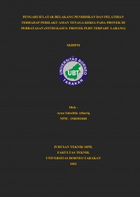Pengaruh Latar Belakang Pendidikan Dan Pelatihan Terhadap Perilaku Aman Tenaga Kerja Pada Proyek Di Perbatasan (Studi Kasus: Proyek PLBN Terpadu Labang)