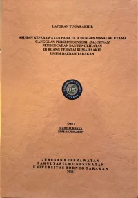 Asuhan Keperawatan Pada Tn. A Dengan Masalah Utama Gangguan Persepsi Sensori: Halusinasi Pendengaran Dan Penglihatan Di Ruang Teratai Rumah Sakit Umum Daerah Tarakan