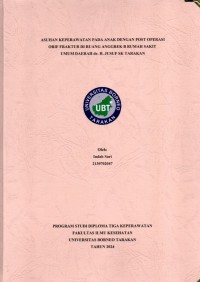 ASUHAN KEPERAWATAN PADA ANAK DENGAN POST OPERASI ORIF FRAKTUR DI RUANG ANGGREK B RUMAH SAKIT UMUM DAERAH Dr. H. JUSUF SK TARAKAN