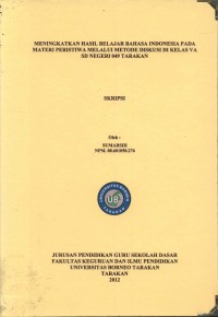 Meningkatkan Hasil Belajar Bahasa Indonesia Pada Materi Peristiwa Melalui Metode Diskusi Di Kelas VA SD Negeri 049 Tarakan