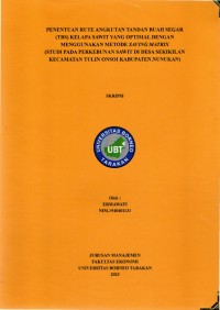 Penentuan Rute Angkutan Tandan Buah  Segar (TBS) Kelapa Sawit Yang Optimal Dengan Menggunakan Metode Saving Matrix (Studi Pada Perkebunan Sawit Di Desa Sekikilan Kecamatan Tulin Onsoi Kabupaten Nunukan)