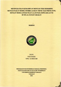 Meningkatkan Kemampuan Menulis Teks Deskripsi Menggunakan Model Pembelajaran Think Talk Write (TTW) Dengan Media Lingkungan Alam Pada Siswa Kelas VII Di MTs Al-Fatah Tarakan.