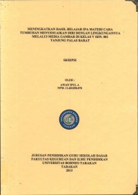 Meningkatkan Hasil Belajar IPA Materi Cara Tumbuhan Menyesuaikan Diri Dengan Lingkungannya Melalui Media Gambar Di Kelas V SDN 002 Tanjung Palas Barat